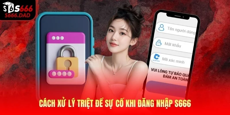 Cách xử lý triệt để sự cố khi đăng nhập S666
